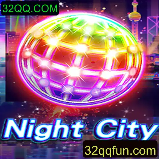 Descubra o Universo do Jogo NightCity e as Oportunidades de 32QQ.COM
